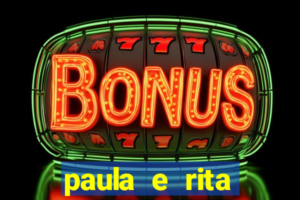 paula e rita compraram muitas cartelas no bingo e gastaram